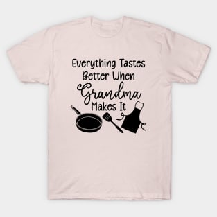 Everything Tastes Better When Grandma Makes It T-Shirt